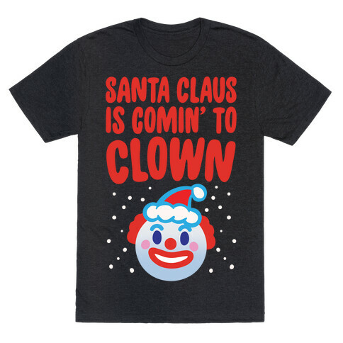 Santa Claus Is Comin' To Clown White Print T-Shirt