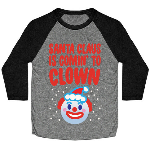 Santa Claus Is Comin' To Clown White Print Baseball Tee