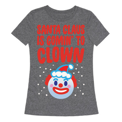Santa Claus Is Comin' To Clown White Print Womens T-Shirt