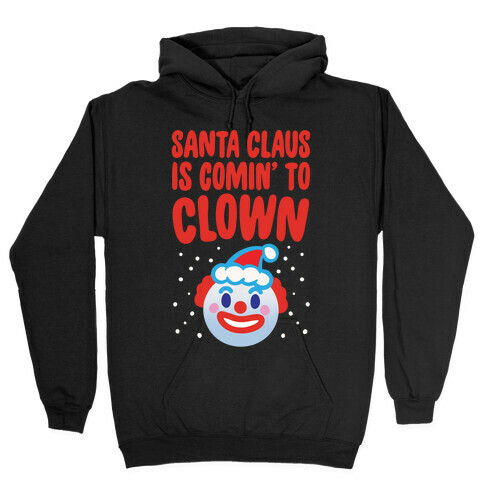Santa Claus Is Comin' To Clown White Print Hooded Sweatshirt