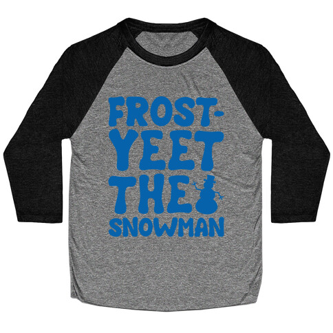 Frost-Yeet The Snowman Baseball Tee