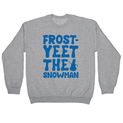 Frost-Yeet The Snowman Pullover