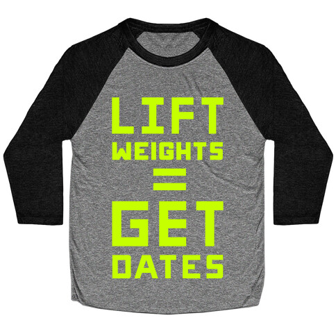 Lift Weights Get Dates Baseball Tee