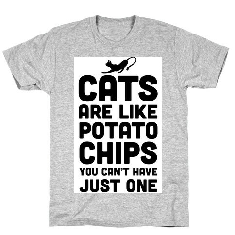 Cats are Like Potato Chips T-Shirt