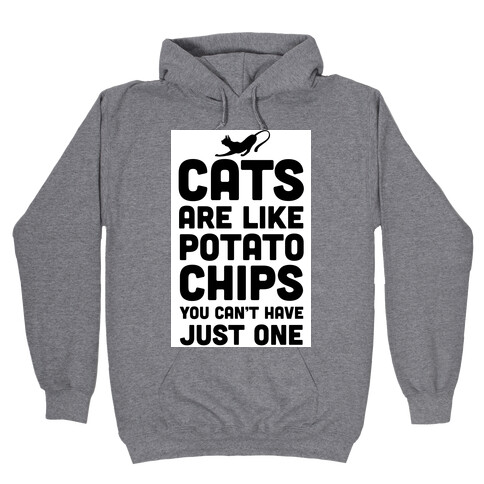 Cats are Like Potato Chips Hooded Sweatshirt