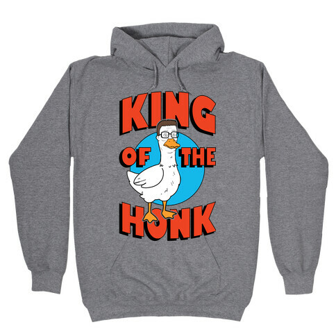 King Of The Honk Hooded Sweatshirt