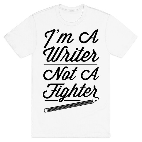 I'm a Writer Not A Fighter T-Shirt