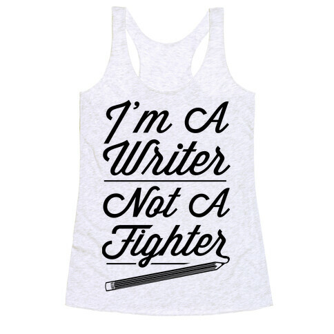 I'm a Writer Not A Fighter Racerback Tank Top