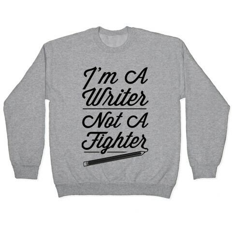 I'm a Writer Not A Fighter Pullover