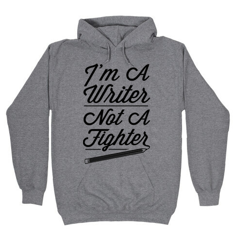 I'm a Writer Not A Fighter Hooded Sweatshirt