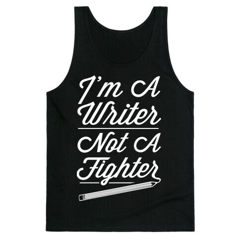 I'm a Writer Not A Fighter Tank Top