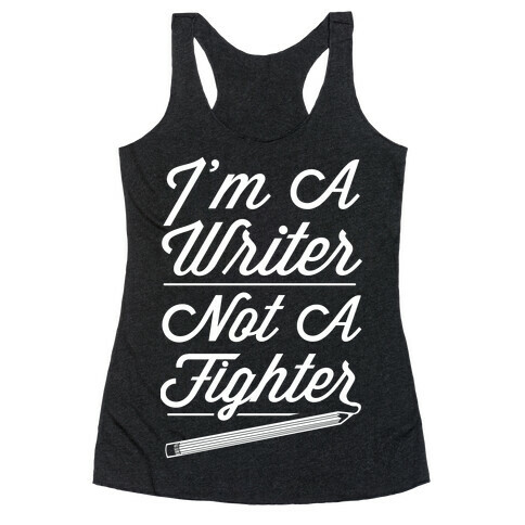 I'm a Writer Not A Fighter Racerback Tank Top