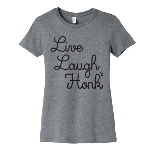 Live Laugh Honk Womens T-Shirt