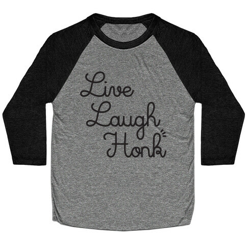 Live Laugh Honk Baseball Tee