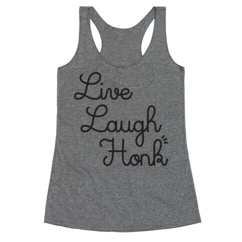 Live Laugh Honk Racerback Tank Top