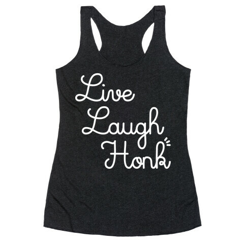 Live Laugh Honk Racerback Tank Top