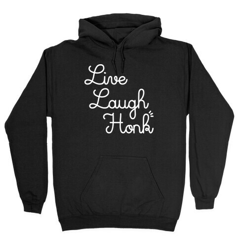 Live Laugh Honk Hooded Sweatshirt