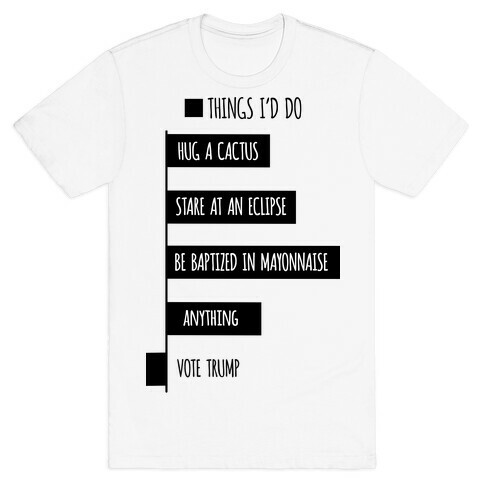 Things I'd Rather Do Than Vote Trump T-Shirt