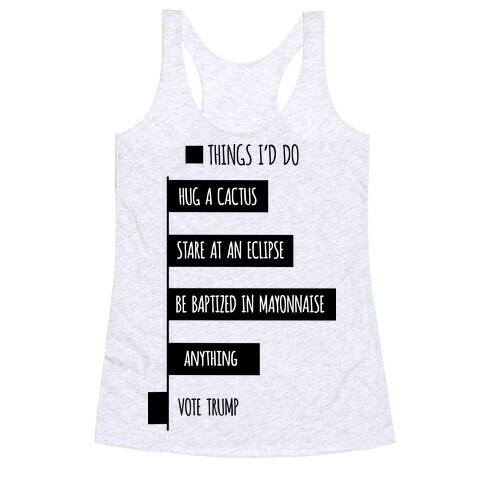 Things I'd Rather Do Than Vote Trump Racerback Tank Top