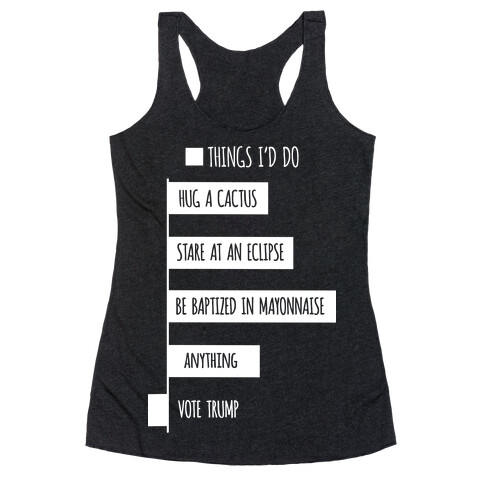 Things I'd Rather Do Than Vote Trump Racerback Tank Top