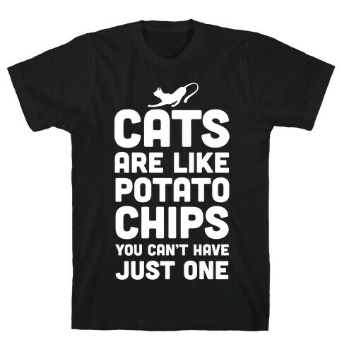 Cats are Like Potato Chips T-Shirt