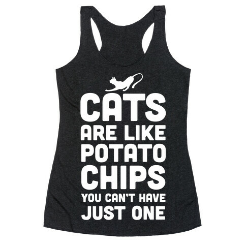 Cats are Like Potato Chips Racerback Tank Top