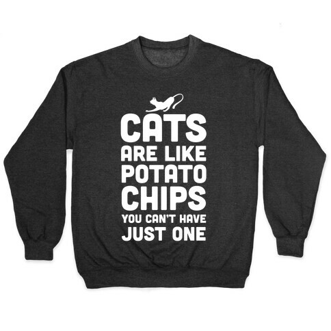 Cats are Like Potato Chips Pullover