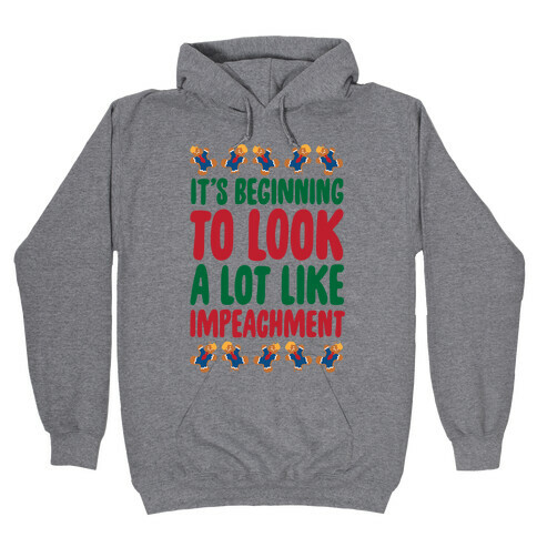 It's Beginning To Look A Lot Like Impeachment Parody Hooded Sweatshirt