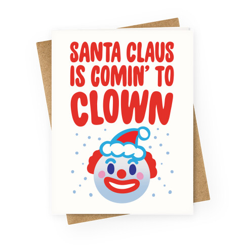 Santa Claus Is Comin' To Clown Greeting Card