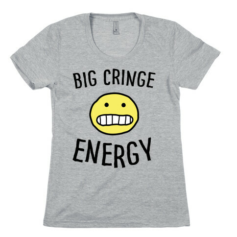 Big Cringe Energy Womens T-Shirt