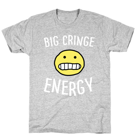 Big Cringe Energy T-Shirt