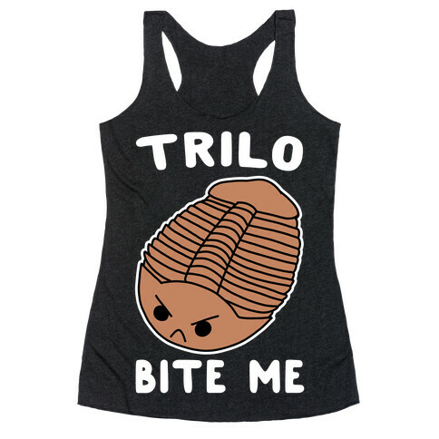 Trilo-Bite Me  Racerback Tank Top
