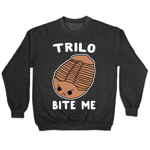 Trilo-Bite Me  Pullover