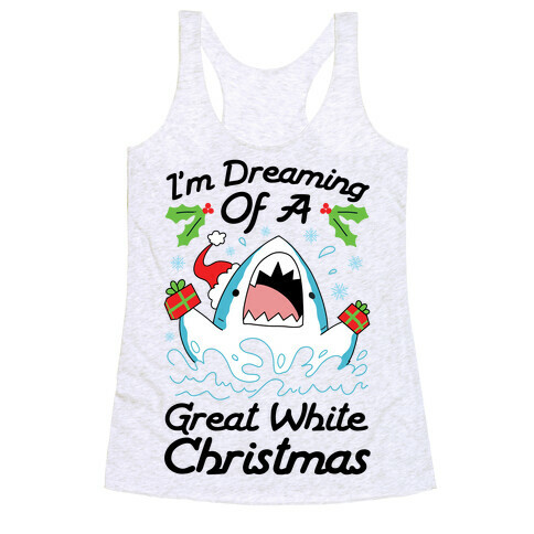 I'm Dreaming Of A Great White Christmas Racerback Tank Top