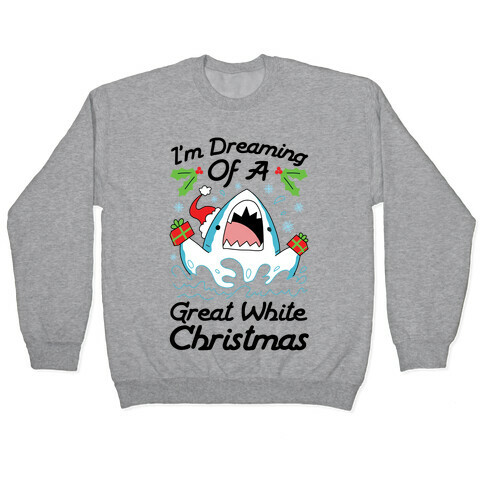 I'm Dreaming Of A Great White Christmas Pullover