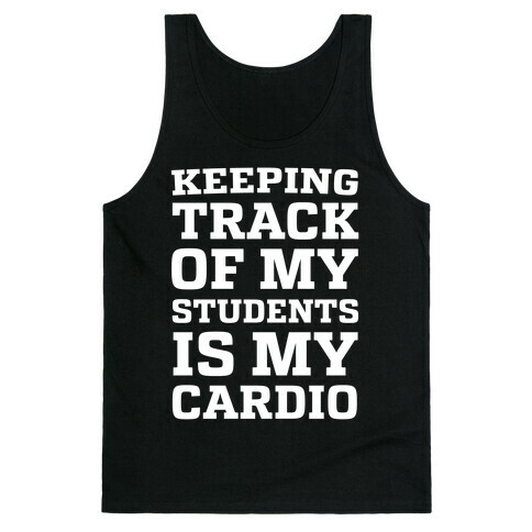 Keeping Track of My Students is My Cardio Tank Top