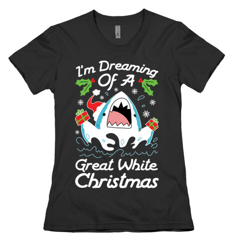 I'm Dreaming Of A Great White Christmas Womens T-Shirt