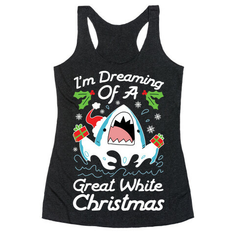 I'm Dreaming Of A Great White Christmas Racerback Tank Top