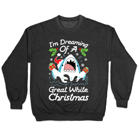 I'm Dreaming Of A Great White Christmas Pullover
