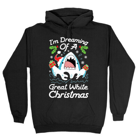 I'm Dreaming Of A Great White Christmas Hooded Sweatshirt