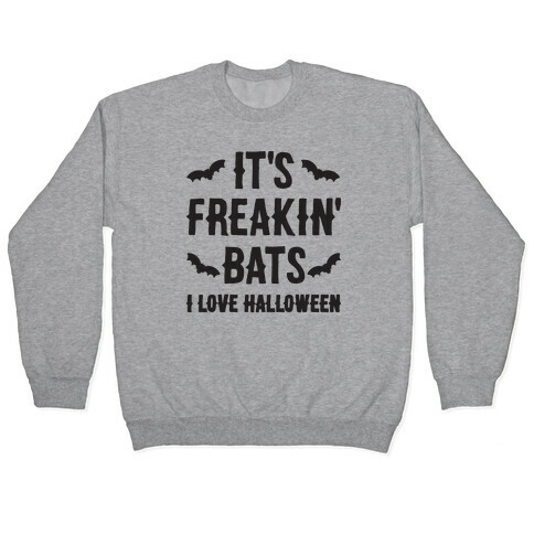 It's Freakin' Bats I Love Halloween Pullover