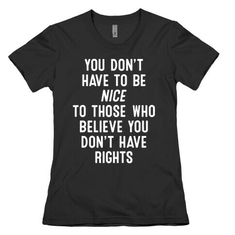 You Don't Have To Be Nice Womens T-Shirt