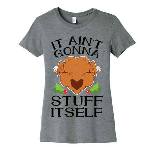 It Ain't Gonna Stuff Itself Womens T-Shirt