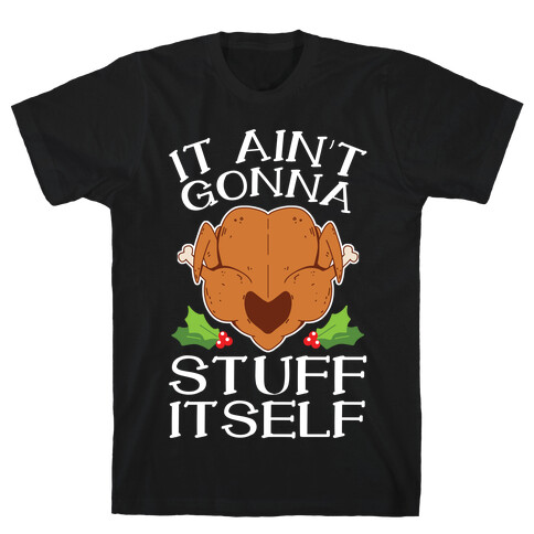 It Ain't Gonna Stuff Itself T-Shirt