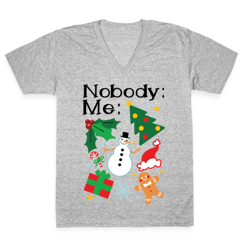 Nobody: Me: *insert christmas* V-Neck Tee Shirt