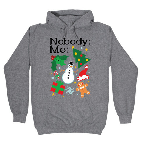 Nobody: Me: *insert christmas* Hooded Sweatshirt