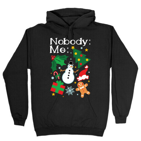 Nobody: Me: *insert christmas* Hooded Sweatshirt