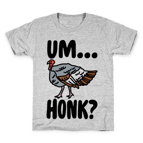 Um...Honk? (Turkey Goose Parody) Kids T-Shirt
