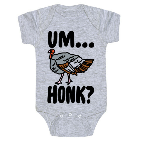 Um...Honk? (Turkey Goose Parody) Baby One-Piece