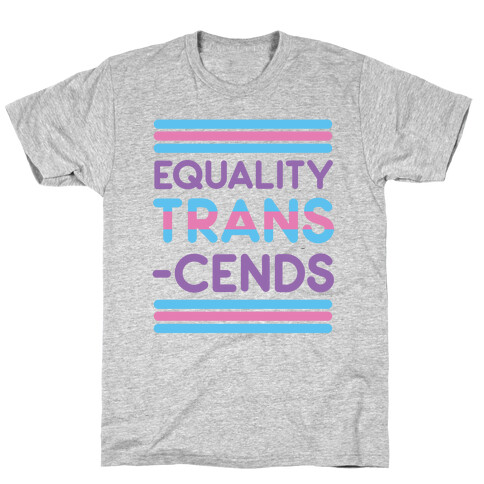 Equality Trans-cends  T-Shirt